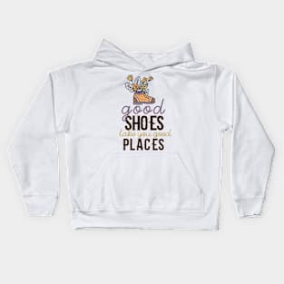 Good Shoes Take You Good Places Kids Hoodie